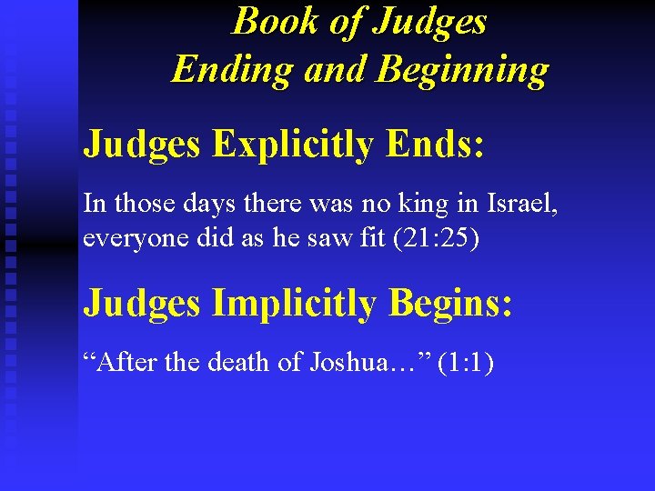 Book of Judges Ending and Beginning Judges Explicitly Ends: In those days there was