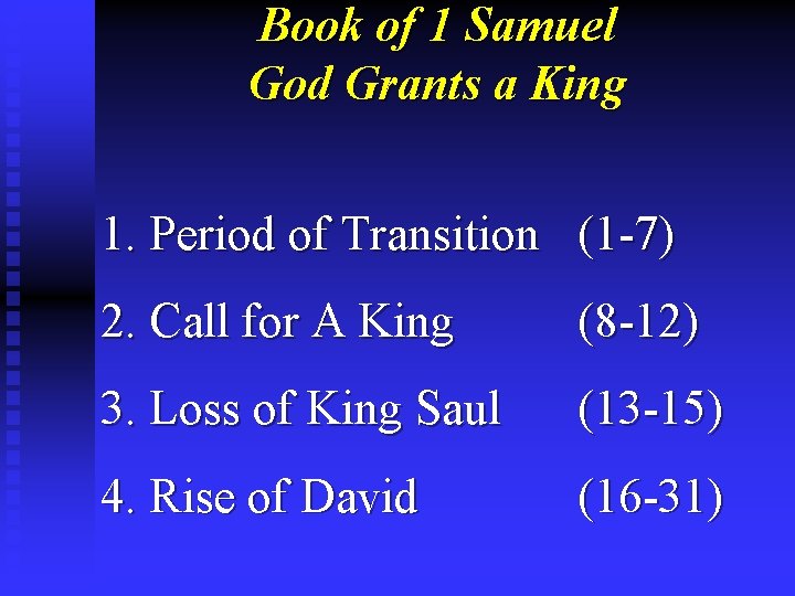 Book of 1 Samuel God Grants a King 1. Period of Transition (1 -7)