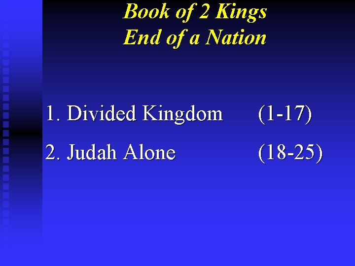 Book of 2 Kings End of a Nation 1. Divided Kingdom (1 -17) 2.