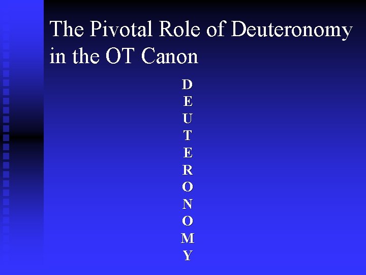 The Pivotal Role of Deuteronomy in the OT Canon D E U T E