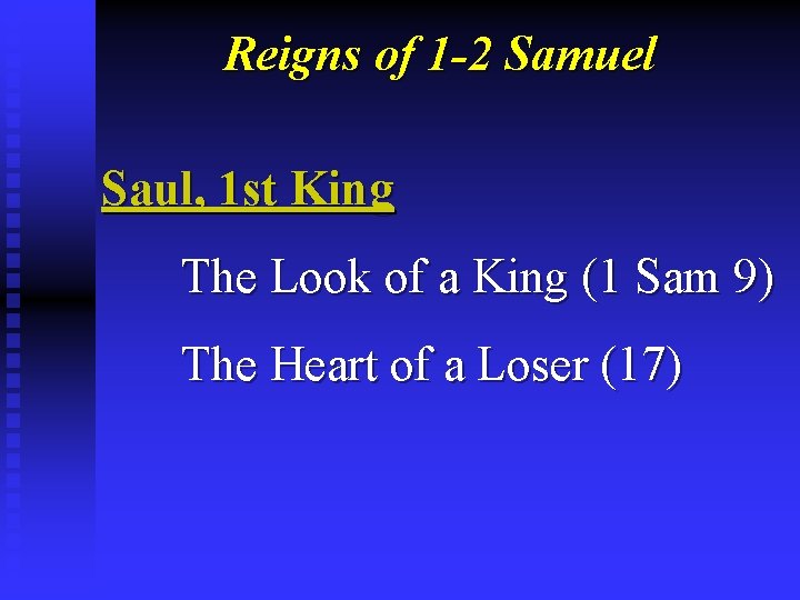 Reigns of 1 -2 Samuel Saul, 1 st King The Look of a King