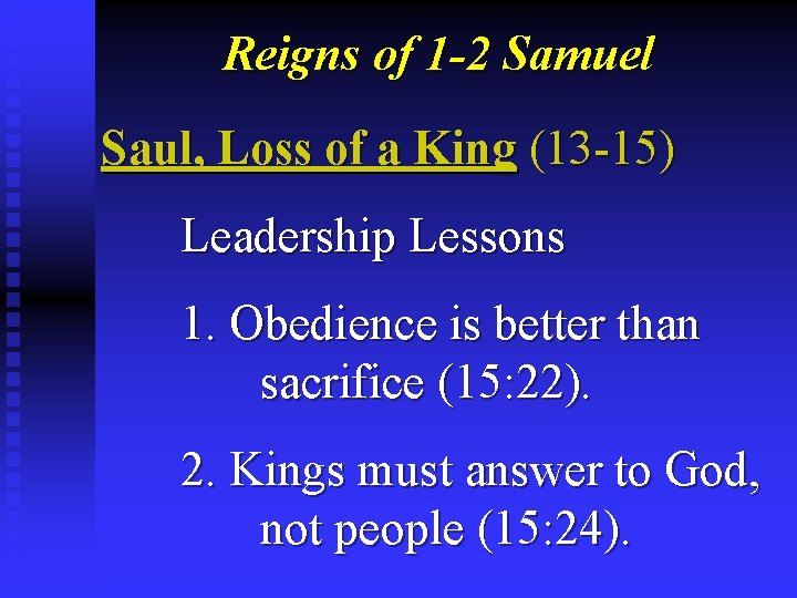 Reigns of 1 -2 Samuel Saul, Loss of a King (13 -15) Leadership Lessons