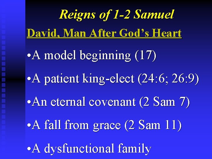 Reigns of 1 -2 Samuel David, Man After God’s Heart • A model beginning