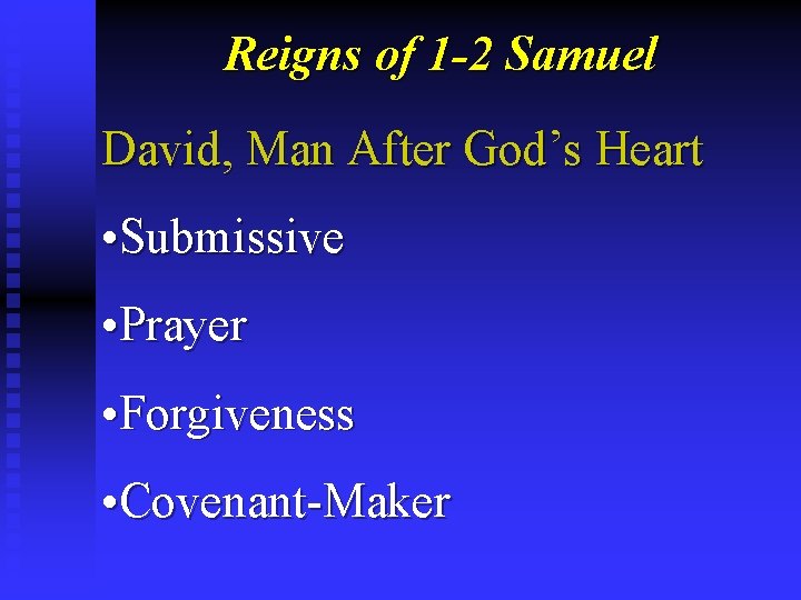 Reigns of 1 -2 Samuel David, Man After God’s Heart • Submissive • Prayer