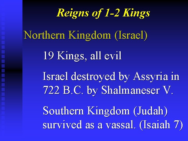 Reigns of 1 -2 Kings Northern Kingdom (Israel) 19 Kings, all evil Israel destroyed