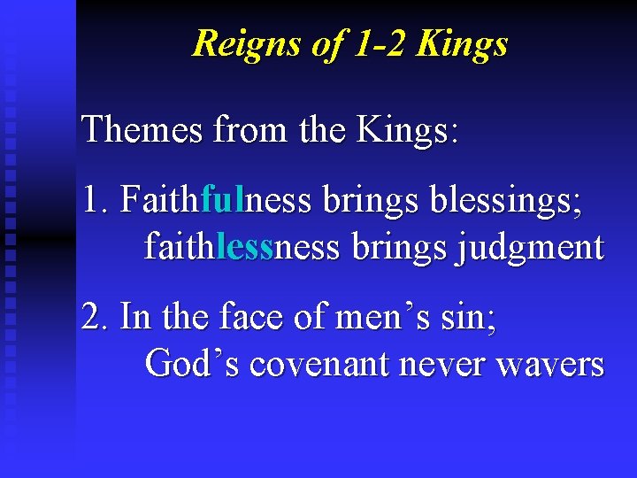 Reigns of 1 -2 Kings Themes from the Kings: 1. Faithfulness brings blessings; faithlessness