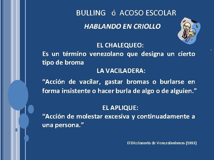 BULLING ó ACOSO ESCOLAR HABLANDO EN CRIOLLO EL APLIQUE: “Acción de molestar excesiva y