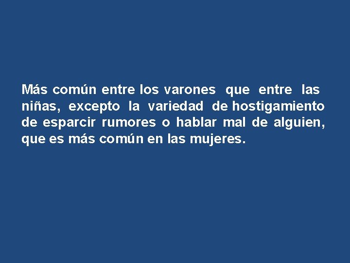 Más común entre los varones que entre las niñas, excepto la variedad de hostigamiento