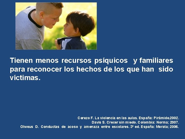 Tienen menos recursos psíquicos y familiares para reconocer los hechos de los que han