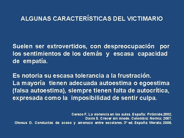 ALGUNAS CARACTERÍSTICAS DEL VICTIMARIO Suelen ser extrovertidos, con despreocupación por los sentimientos de los