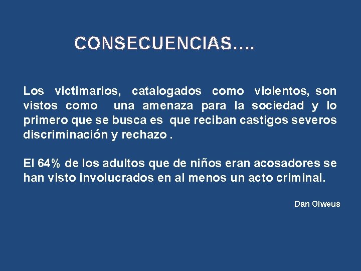 CONSECUENCIAS…. Los victimarios, catalogados como violentos, son vistos como una amenaza para la sociedad