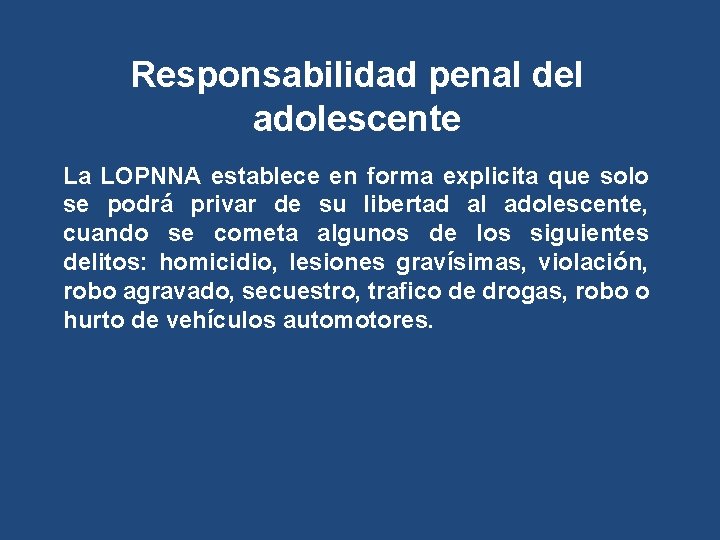 Responsabilidad penal del adolescente La LOPNNA establece en forma explicita que solo se podrá