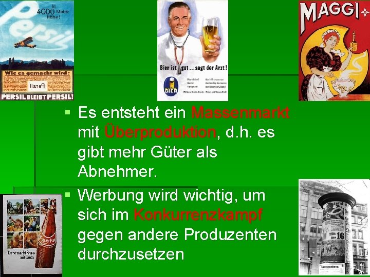 § Es entsteht ein Massenmarkt mit Überproduktion, d. h. es gibt mehr Güter als