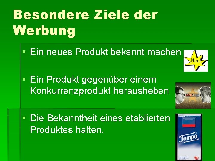 Besondere Ziele der Werbung § Ein neues Produkt bekannt machen § Ein Produkt gegenüber