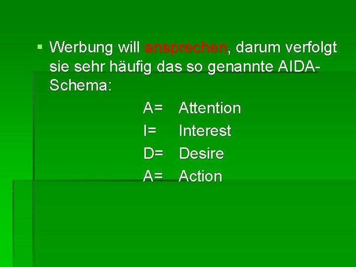 § Werbung will ansprechen, darum verfolgt sie sehr häufig das so genannte AIDASchema: A=