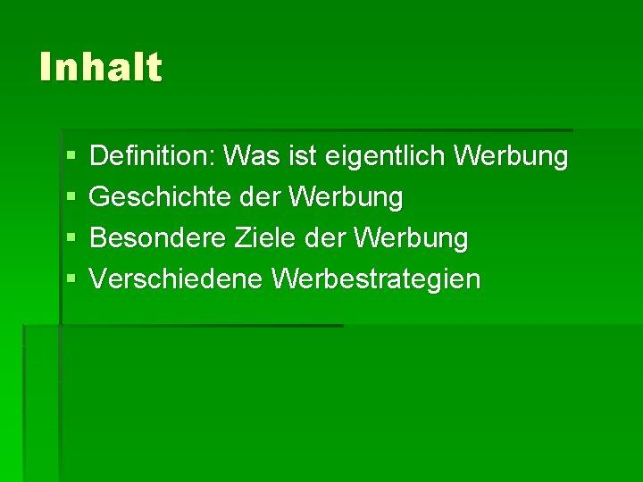 Inhalt § § Definition: Was ist eigentlich Werbung Geschichte der Werbung Besondere Ziele der