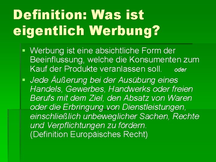 Definition: Was ist eigentlich Werbung? § Werbung ist eine absichtliche Form der Beeinflussung, welche