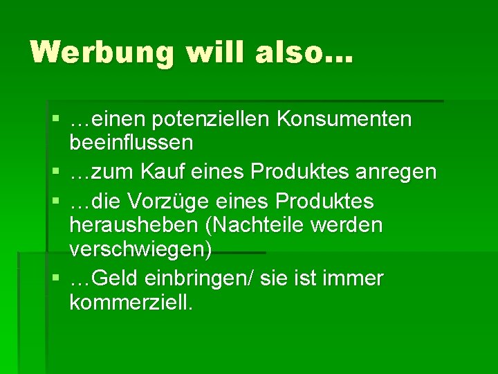 Werbung will also… § …einen potenziellen Konsumenten beeinflussen § …zum Kauf eines Produktes anregen