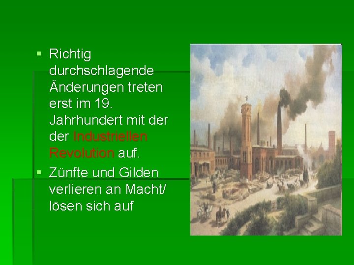 § Richtig durchschlagende Änderungen treten erst im 19. Jahrhundert mit der Industriellen Revolution auf.