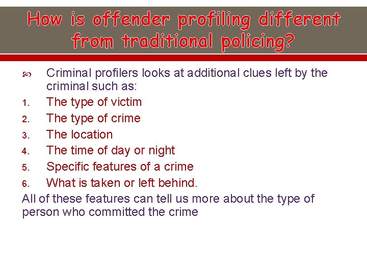 How is offender profiling different from traditional policing? Criminal profilers looks at additional clues
