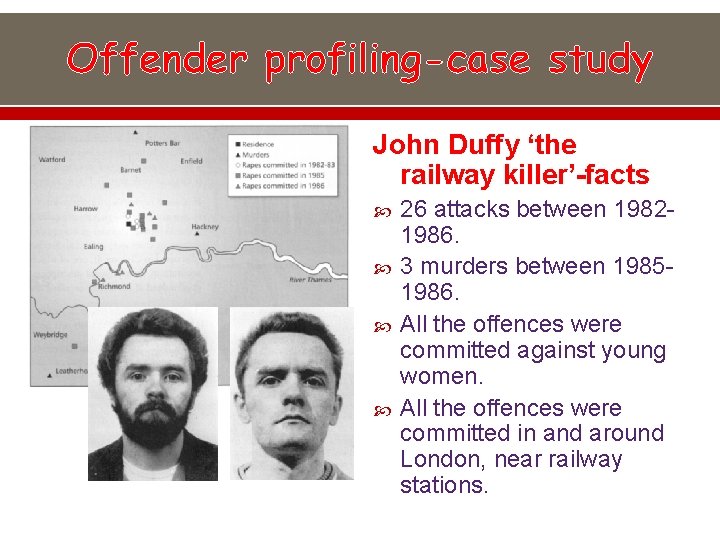 Offender profiling-case study John Duffy ‘the railway killer’-facts 26 attacks between 19821986. 3 murders