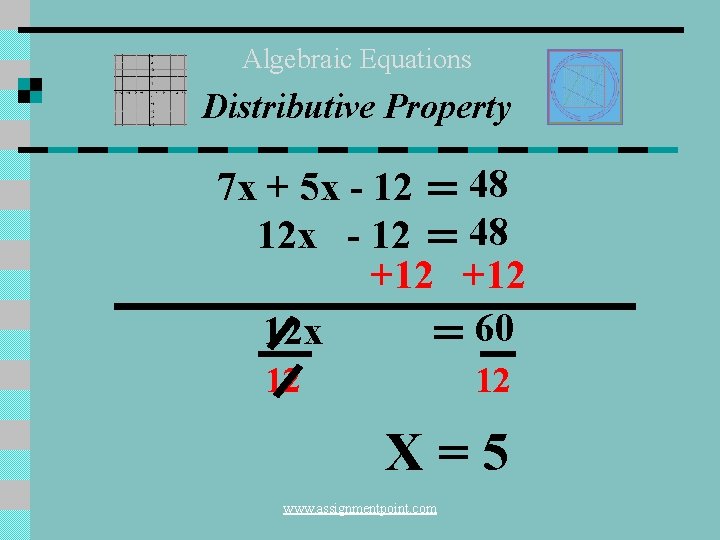 Algebraic Equations Distributive Property 7 x + 5 x - 12 = 48 12