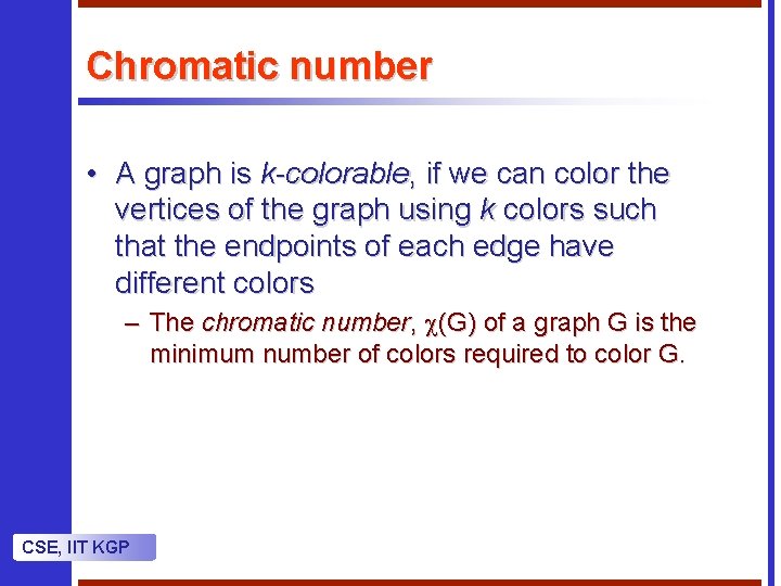Chromatic number • A graph is k-colorable, if we can color the vertices of Chromatic number • A graph is k-colorable, if we can color the vertices of