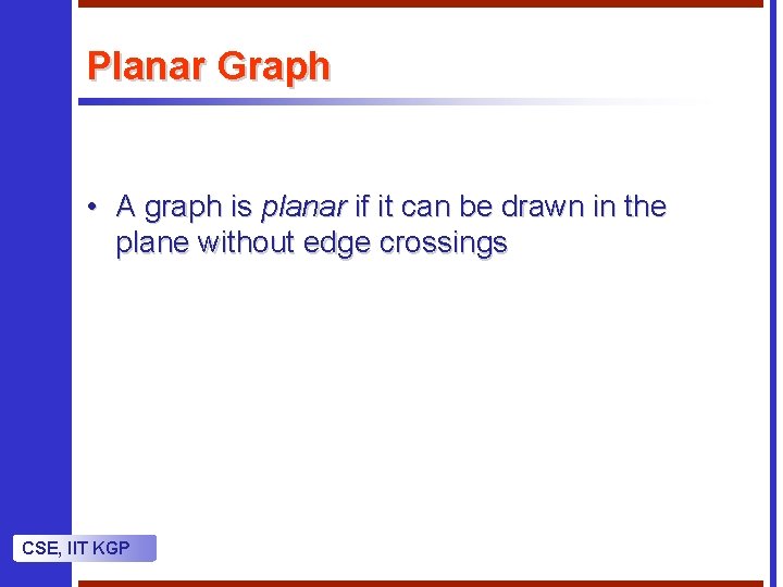 Planar Graph • A graph is planar if it can be drawn in the Planar Graph • A graph is planar if it can be drawn in the