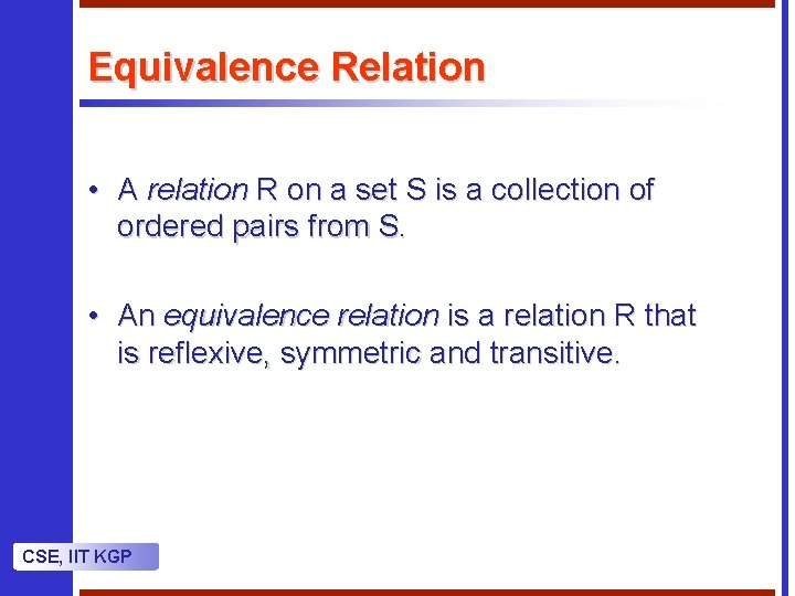 Equivalence Relation • A relation R on a set S is a collection of Equivalence Relation • A relation R on a set S is a collection of