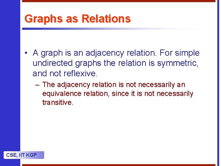 Graphs as Relations • A graph is an adjacency relation. For simple undirected graphs Graphs as Relations • A graph is an adjacency relation. For simple undirected graphs