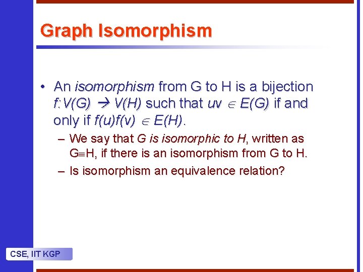 Graph Isomorphism • An isomorphism from G to H is a bijection f: V(G) Graph Isomorphism • An isomorphism from G to H is a bijection f: V(G)