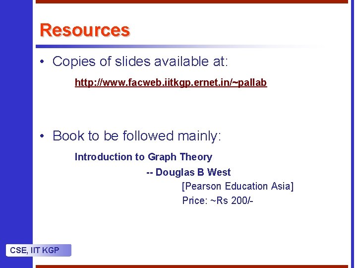 Resources • Copies of slides available at: http: //www. facweb. iitkgp. ernet. in/~pallab • Resources • Copies of slides available at: http: //www. facweb. iitkgp. ernet. in/~pallab •