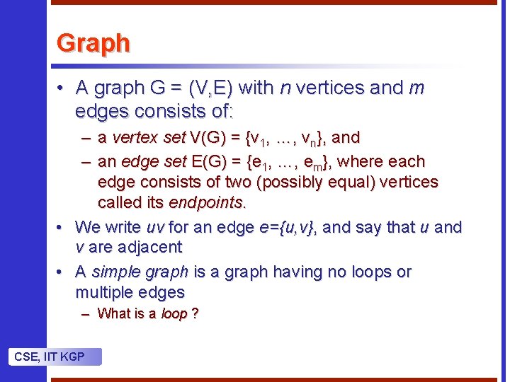 Graph • A graph G = (V, E) with n vertices and m edges Graph • A graph G = (V, E) with n vertices and m edges