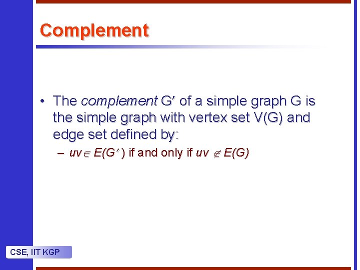 Complement • The complement G of a simple graph G is the simple graph Complement • The complement G of a simple graph G is the simple graph