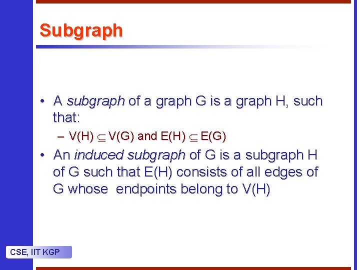 Subgraph • A subgraph of a graph G is a graph H, such that: Subgraph • A subgraph of a graph G is a graph H, such that: