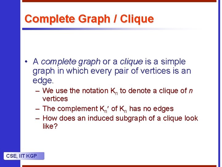 Complete Graph / Clique • A complete graph or a clique is a simple Complete Graph / Clique • A complete graph or a clique is a simple