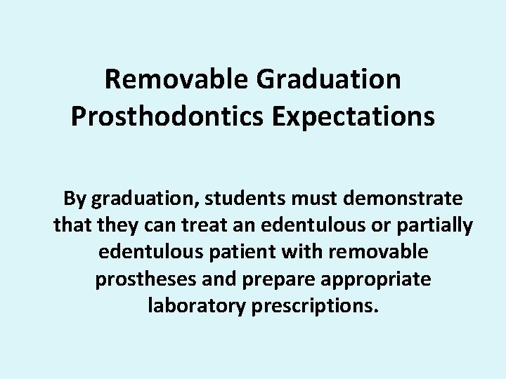 Removable Graduation Prosthodontics Expectations By graduation, students must demonstrate that they can treat an