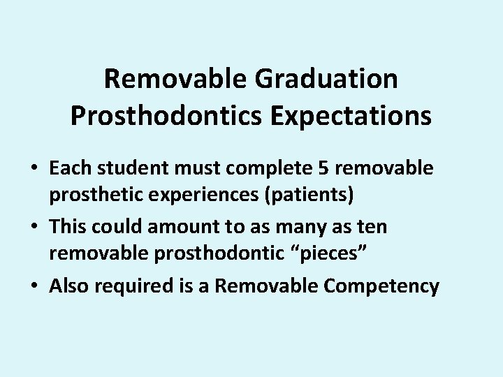 Removable Graduation Prosthodontics Expectations • Each student must complete 5 removable prosthetic experiences (patients)