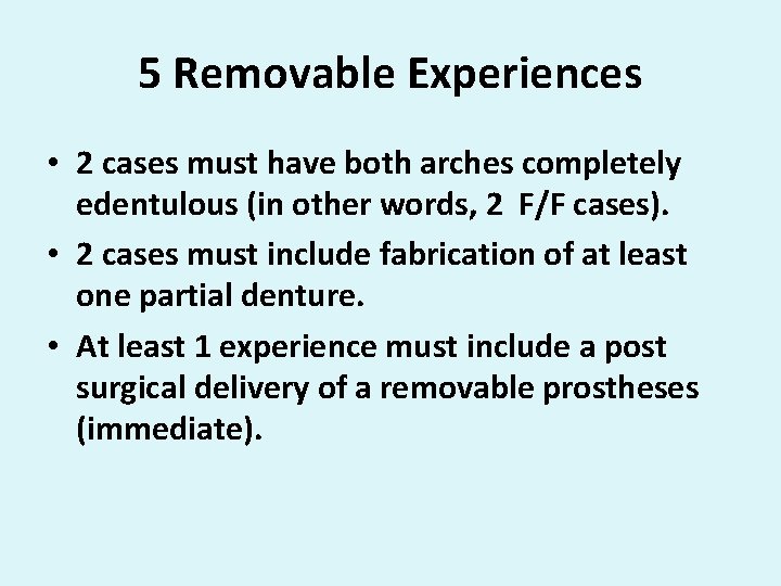 5 Removable Experiences • 2 cases must have both arches completely edentulous (in other