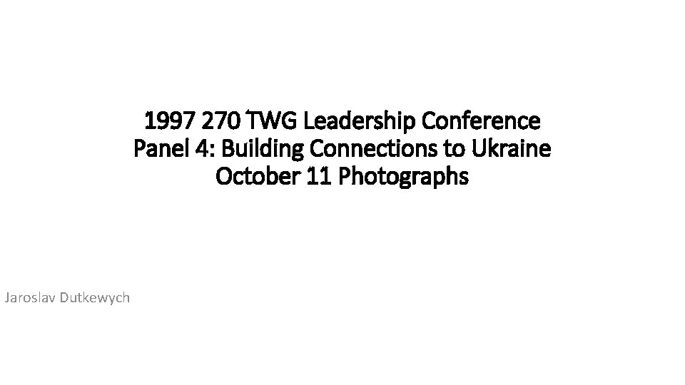 1997 270 TWG Leadership Conference Panel 4: Building Connections to Ukraine October 11 Photographs