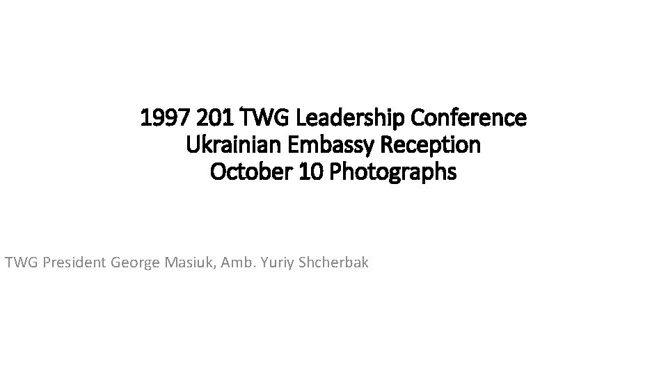 1997 201 TWG Leadership Conference Ukrainian Embassy Reception October 10 Photographs TWG President George