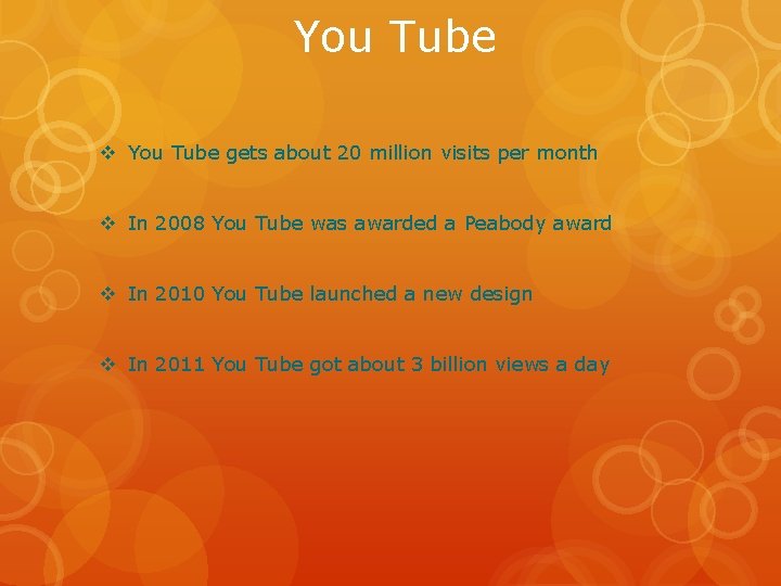 You Tube v You Tube gets about 20 million visits per month v In