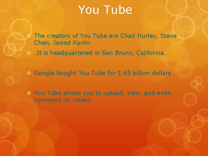 You Tube v The creators of You Tube are Chad Hurley, Steve Chen, Jawed