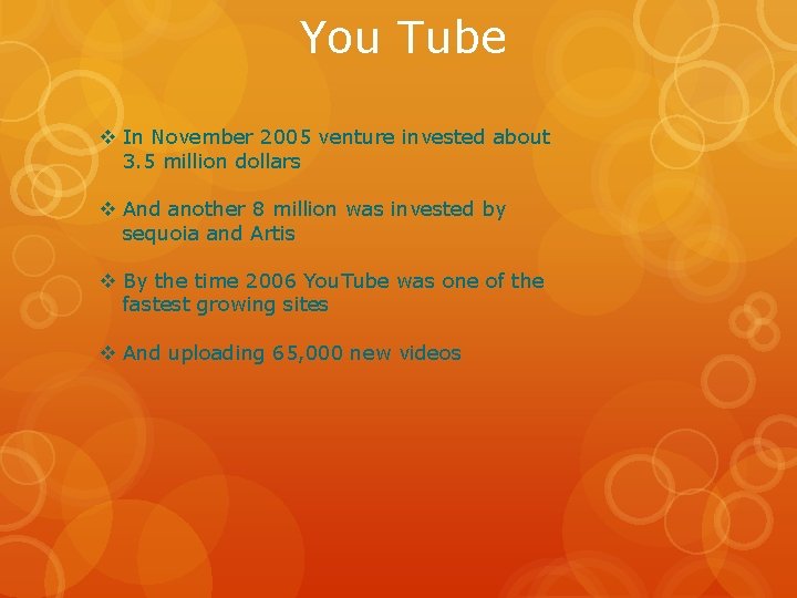 You Tube v In November 2005 venture invested about 3. 5 million dollars v