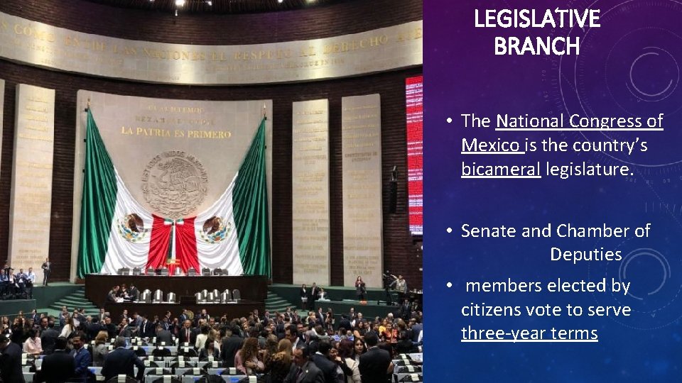 LEGISLATIVE BRANCH • The National Congress of Mexico is the country’s bicameral legislature. •