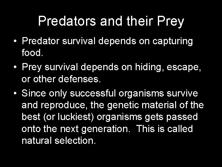 Predators and their Prey • Predator survival depends on capturing food. • Prey survival