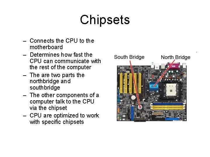 Chipsets – Connects the CPU to the motherboard – Determines how fast the CPU