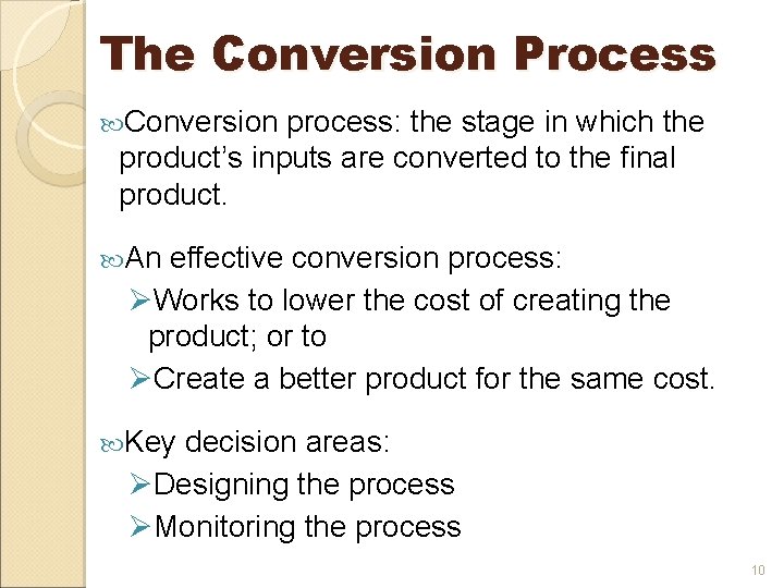 The Conversion Process Conversion process: the stage in which the product’s inputs are converted