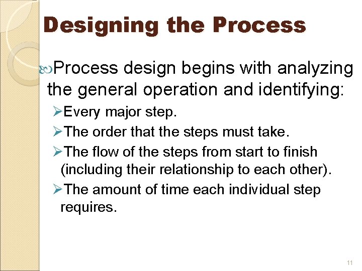 Designing the Process design begins with analyzing the general operation and identifying: ØEvery major