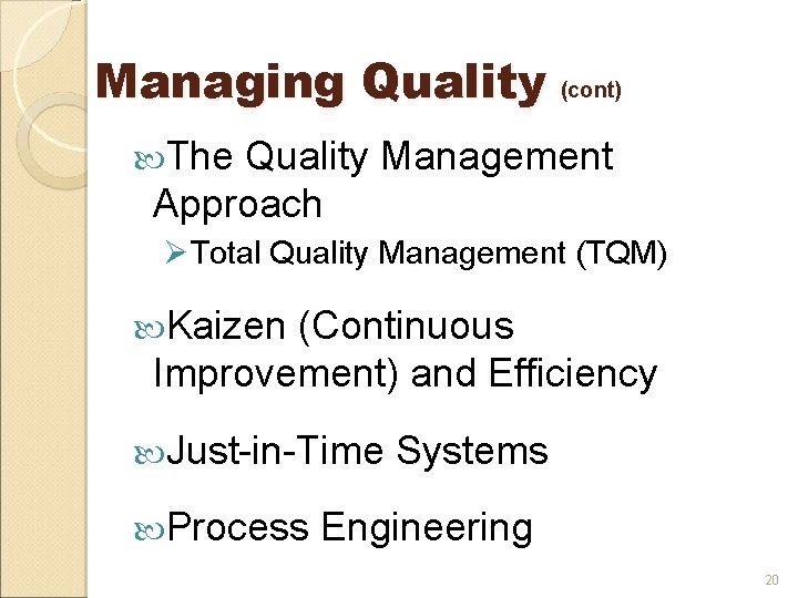 Managing Quality (cont) The Quality Management Approach ØTotal Quality Management (TQM) Kaizen (Continuous Improvement)